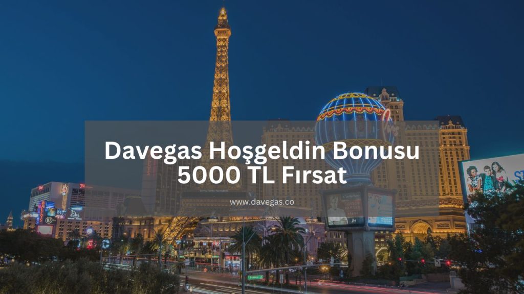 Davegas Hoşgeldin Bonusu 5000 TL Nasıl Alınır